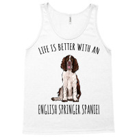 Life Is Better With A English Springer Spaniel Dog Tank Top | Artistshot