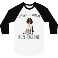 Life Is Better With A English Springer Spaniel Dog 3/4 Sleeve Shirt | Artistshot