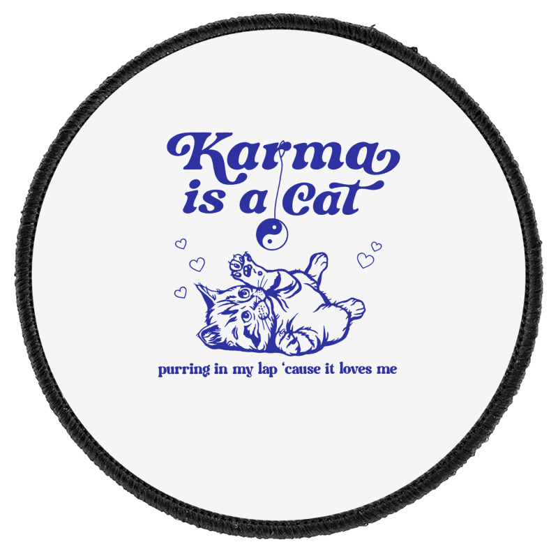 Karma Is A Cat Purring In My Lap Meet Me At Midnig Round Patch | Artistshot