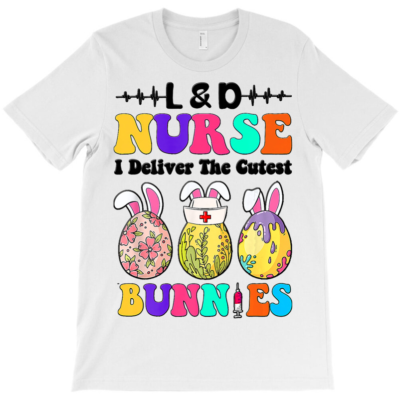 Ld Nurse I Deliver The Cutest Bunnies Happy Easter T-Shirt by LilahHutchinson | Artistshot