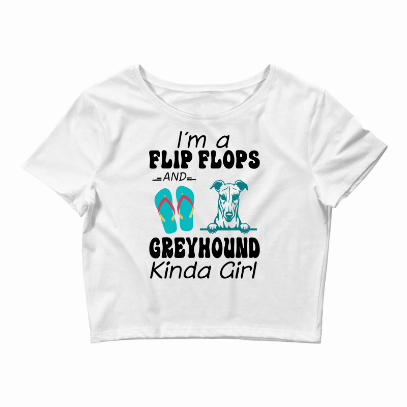 Im A Flip Flops And Greyhound Kinda Girl Crop Top by JESSELEON | Artistshot