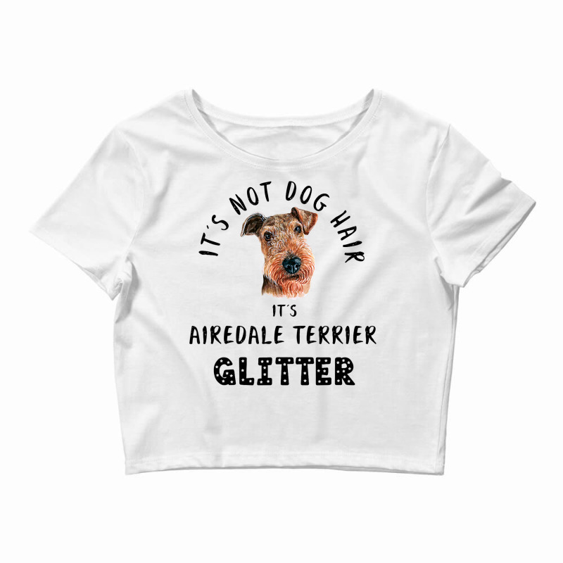 Its Not Dog Hair Its Airedale Terrier Glitter Crop Top by JESSELEON | Artistshot