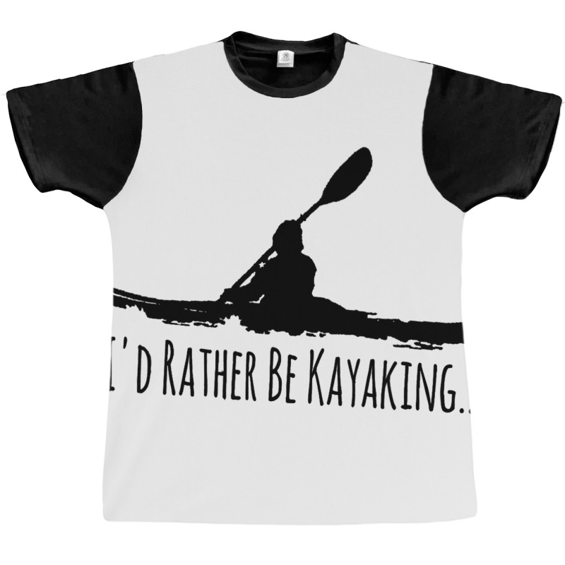 Kayak Gear Tops For Men Women Paddle Id Rather Be  Graphic T-shirt | Artistshot