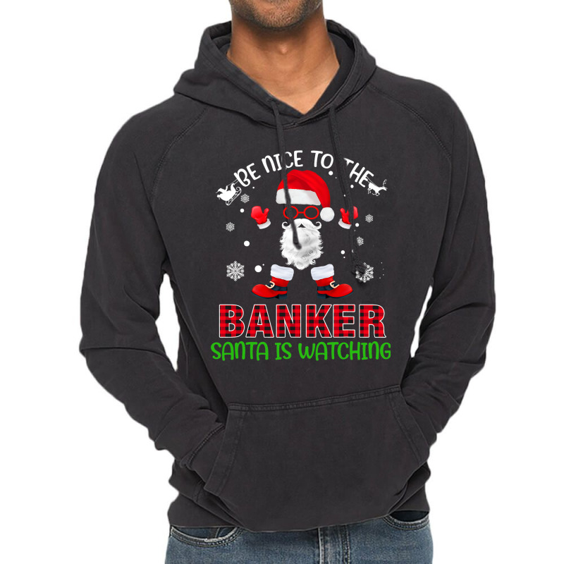 Be Nice To The Banker Santa Is Watching Funny Chri Vintage Hoodie by DilynnRinker | Artistshot