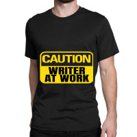 Caution Writer At Work Yellow Caution Sign Classic T-shirt | Artistshot