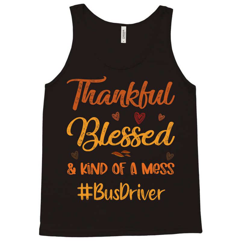 Bus Driver Thankful Blessed And Kind Of A Mess Tha Tank Top | Artistshot