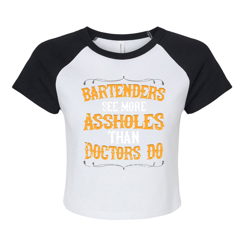 Bartenders See More Assholes Than Doctors Do Barte Raglan Crop Top by EthanielGerhar | Artistshot