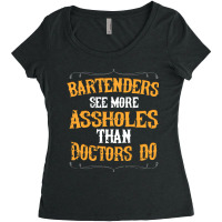 Bartenders See More Assholes Than Doctors Do Barte Women's Triblend Scoop T-shirt | Artistshot