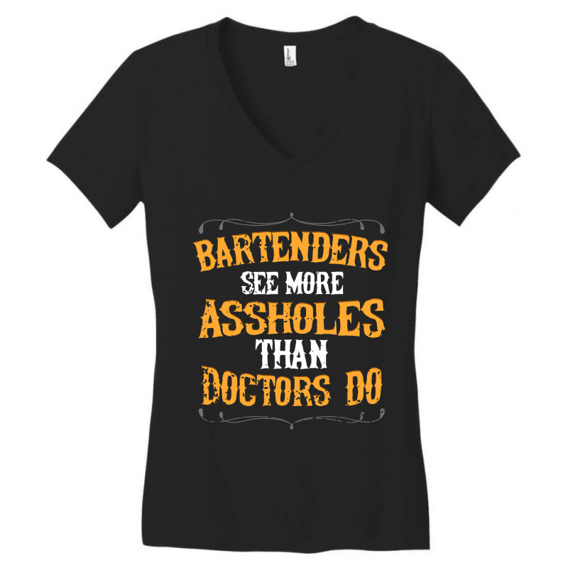 Bartenders See More Assholes Than Doctors Do Barte Women's V-Neck T-Shirt by EthanielGerhar | Artistshot