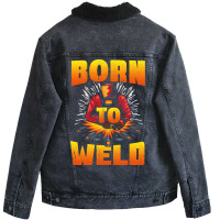 Born To Weld Cool Welder Ironworker Pipeliner Weld Unisex Sherpa-lined Denim Jacket | Artistshot