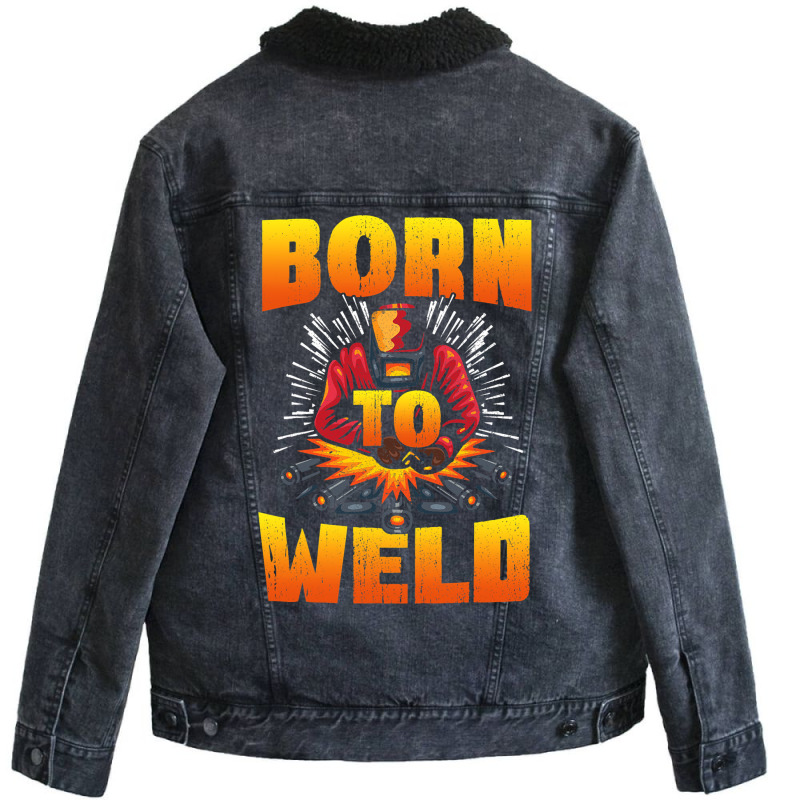 Born To Weld Cool Welder Ironworker Pipeliner Weld Unisex Sherpa-lined Denim Jacket | Artistshot