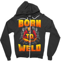 Born To Weld Cool Welder Ironworker Pipeliner Weld Zipper Hoodie | Artistshot