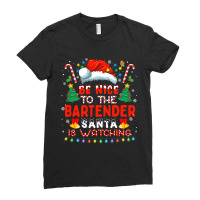 Be Nice To The Bartender Santa Is Watching Funny C Ladies Fitted T-shirt | Artistshot