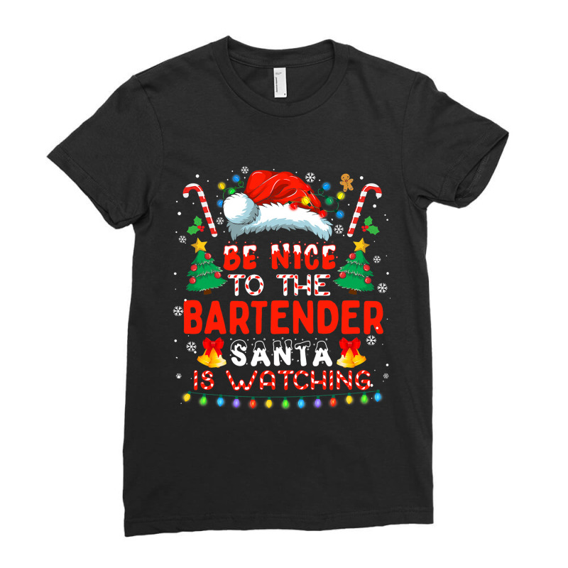 Be Nice To The Bartender Santa Is Watching Funny C Ladies Fitted T-Shirt by CalliopEasley | Artistshot