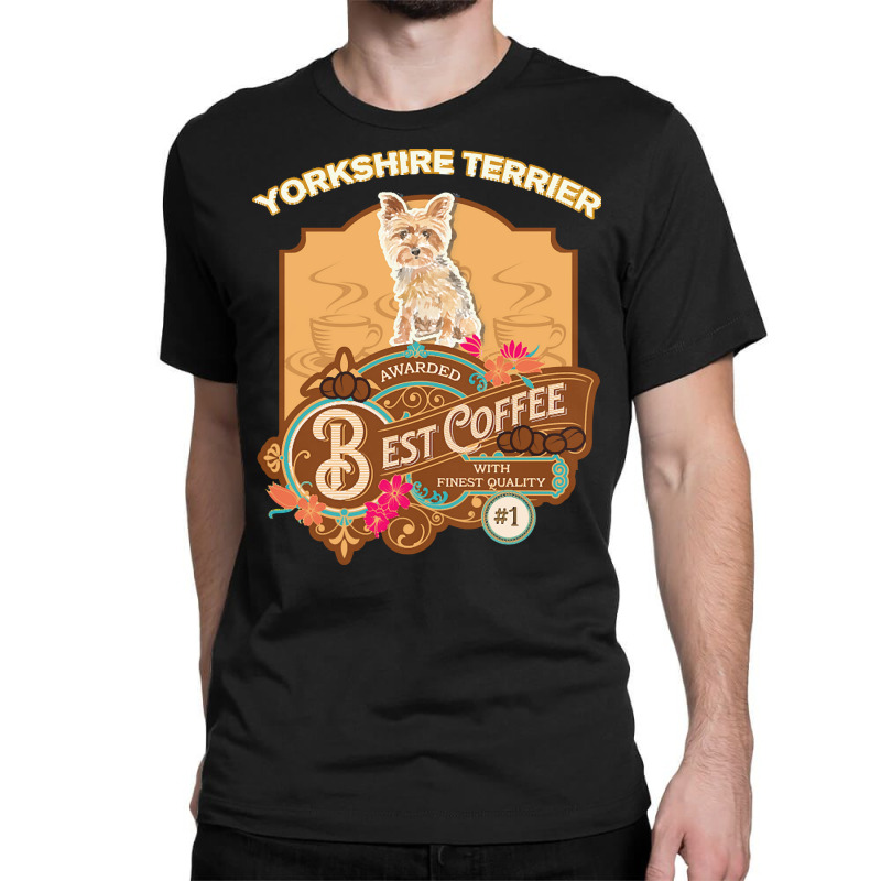 Yorkshire Terrier Lover T  Shirt Yorkshire Terrier Best Coffee   Dog O Classic T-shirt by marvinhaylee169 | Artistshot