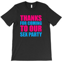 Thanks For Coming To The Sex Party 2 T-shirt | Artistshot