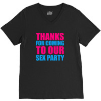 Thanks For Coming To The Sex Party 2 V-neck Tee | Artistshot