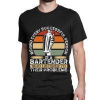 Behind Every Successful Person Is A Bartender Funn Classic T-shirt | Artistshot