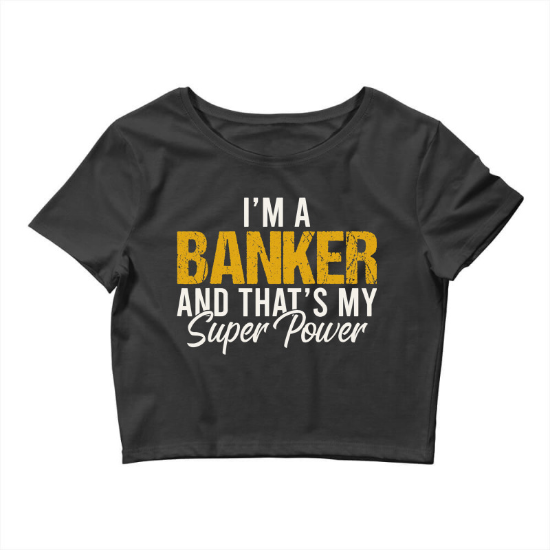 Being A Banker Is My Superpower Bank Manager Offic Crop Top by SCOTTALLENZ | Artistshot