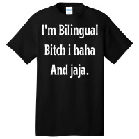 I'm Bilingual I Haha And Jaja T Shirt Basic T-shirt | Artistshot