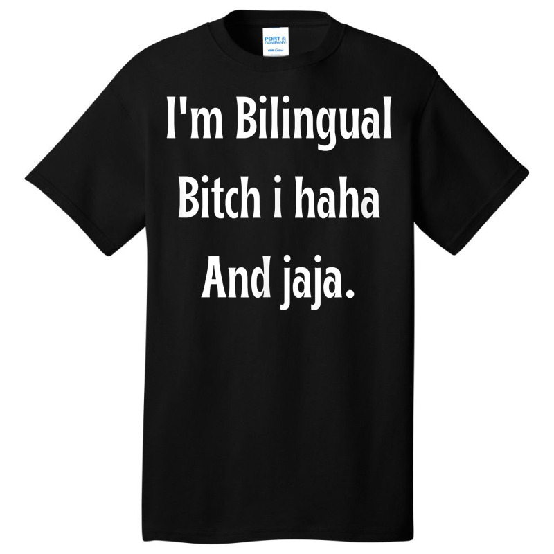 I'm Bilingual I Haha And Jaja T Shirt Basic T-shirt by abrellkfhanog8 | Artistshot