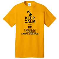 Keep Calm And Be Supercalifragilisticexpialidocious Basic T-shirt | Artistshot