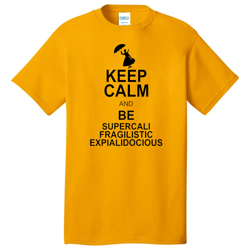 Keep Calm And Be Supercalifragilisticexpialidocious Basic T-shirt by wesrakuat | Artistshot