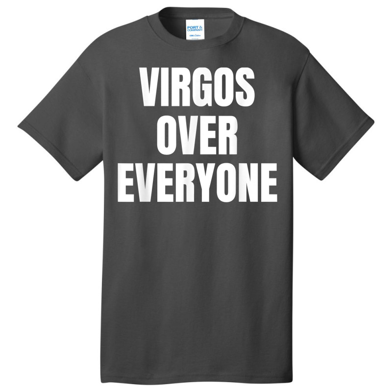 Virgo Over Everyone Zodiac Sign Astrology Gift T Shirt Basic T-shirt | Artistshot