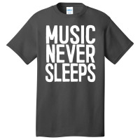 Music Never Sleeps Musician Gift Idea Basic T-shirt | Artistshot