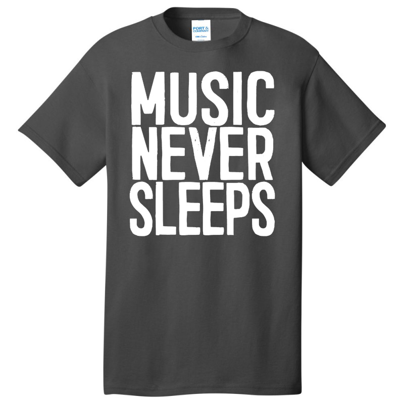 Music Never Sleeps Musician Gift Idea Basic T-shirt | Artistshot