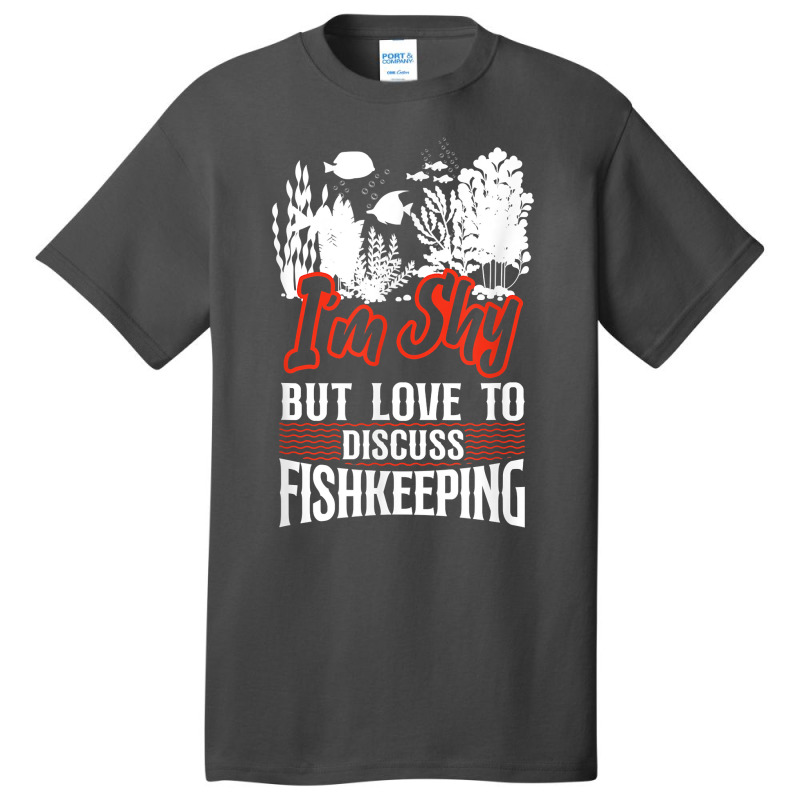 Saltwater Aquarium I'm Shy But Love To Discuss Fishkeeping T Shirt Basic T-shirt by bibonzgulnacqo | Artistshot