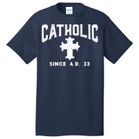 Catholic Since Ad 33 God Jesus Christian Men Women Kids T Shirt Basic T-shirt | Artistshot