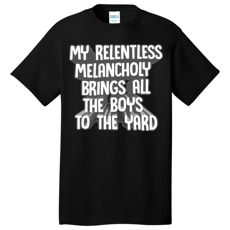 My Relentless Melancholy Brings All The Boys To The Yard Basic T-shirt by qulonuhun | Artistshot