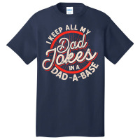 Dad Jokes Programmer I Keep All My Dad Jokes In A Database T Shirt Basic T-shirt | Artistshot