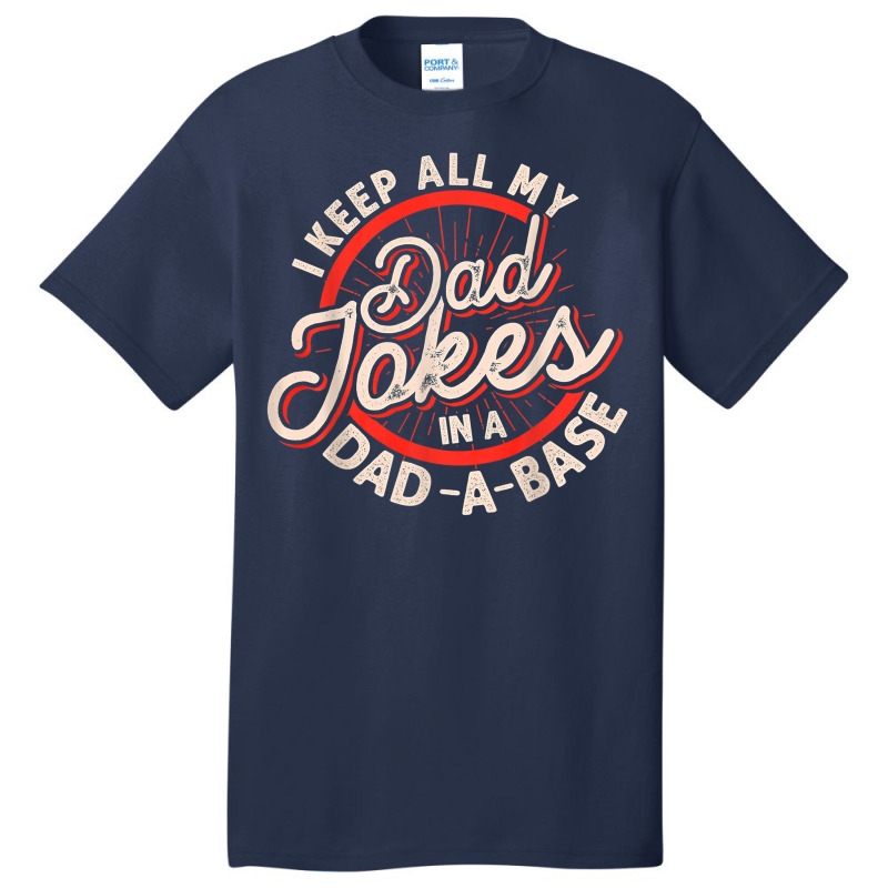 Dad Jokes Programmer I Keep All My Dad Jokes In A Database T Shirt Basic T-shirt by kylanaalamos | Artistshot