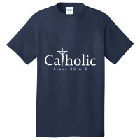 Catholic Since 33 Ad Crucifix Jesus Eucharist Christianity Basic T-shirt | Artistshot