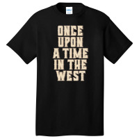 Once Upon A Time In The West Basic T-shirt | Artistshot