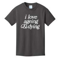 I Love Ageing And Dying Basic Youth T-shirt | Artistshot