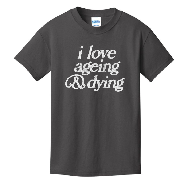 I Love Ageing And Dying Basic Youth T-shirt by gusjigangkudus | Artistshot