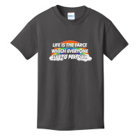 Life Is The Farce Which Everyone Has To Perform Basic Youth T-shirt | Artistshot