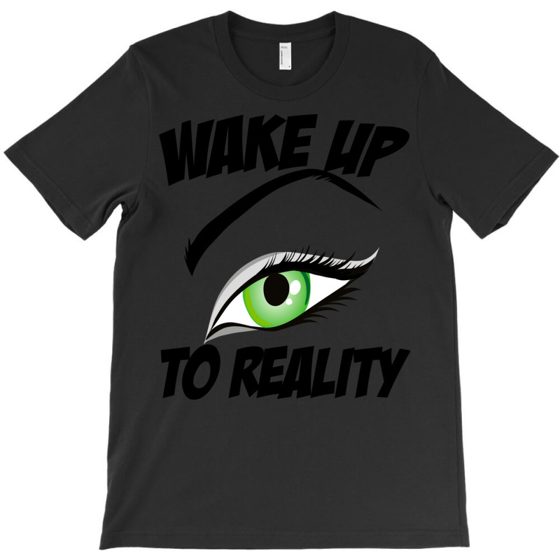 Wake Up To Reality New T-shirt | Artistshot