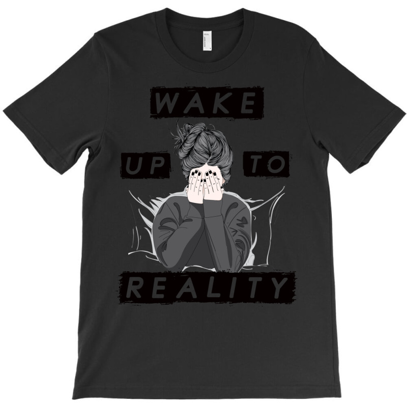 Wake Up To Reality T-shirt | Artistshot