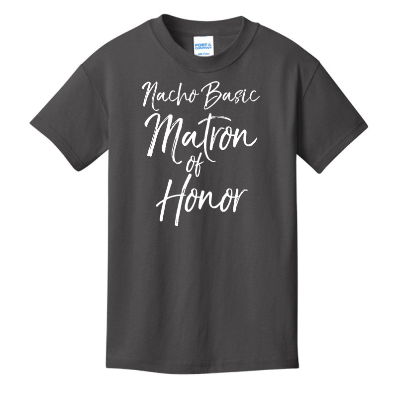 Nacho Basic Matron Of Honor Long Sleeve Shirt For Women Gift Basic Youth T-shirt by dequariusgoblirsch | Artistshot