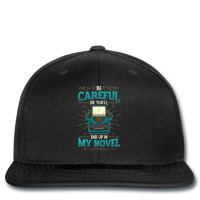 Careful Or You´ll End Up In My Novel Writer Liter Printed Hat | Artistshot