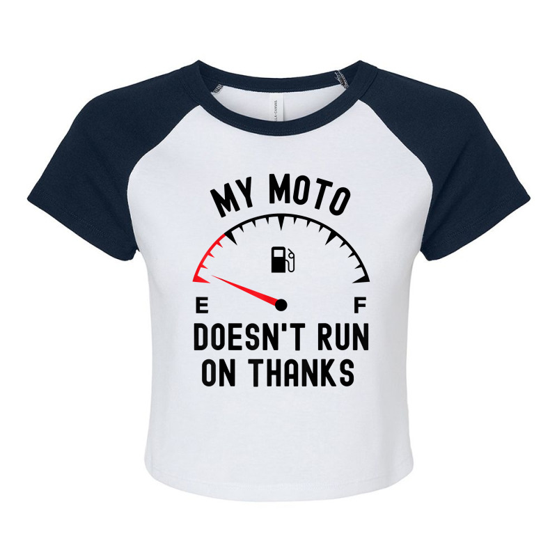 My Moto Doesn't Run On Thanks Funny Motorcycle Empty Fuel T Shirt Raglan Crop Top by graftmshindeatw | Artistshot