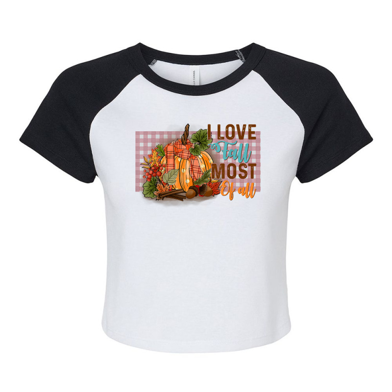 Women's I Love Fall Most Of All, Fall Season Autumnal Leaves T Shirt Raglan Crop Top by moneyydopoienlc | Artistshot