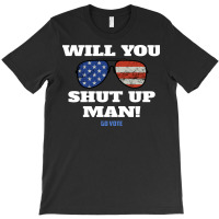 Will You Shut Up Man Anti Trump Gift T-shirt | Artistshot