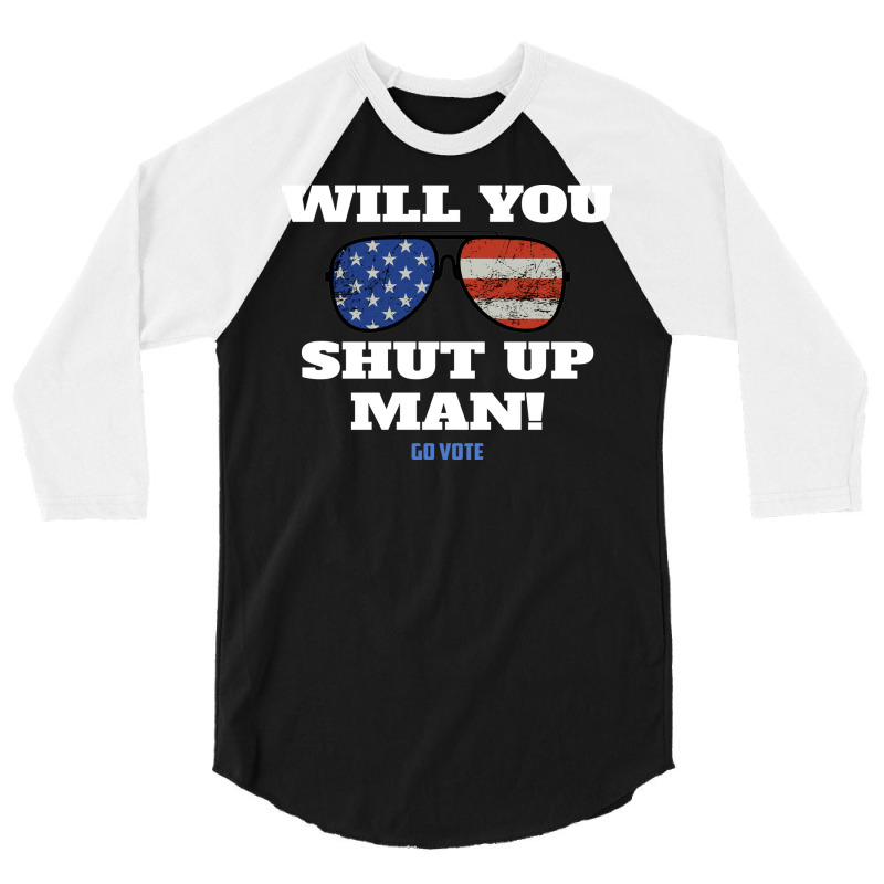 Will You Shut Up Man Anti Trump Gift 3/4 Sleeve Shirt | Artistshot