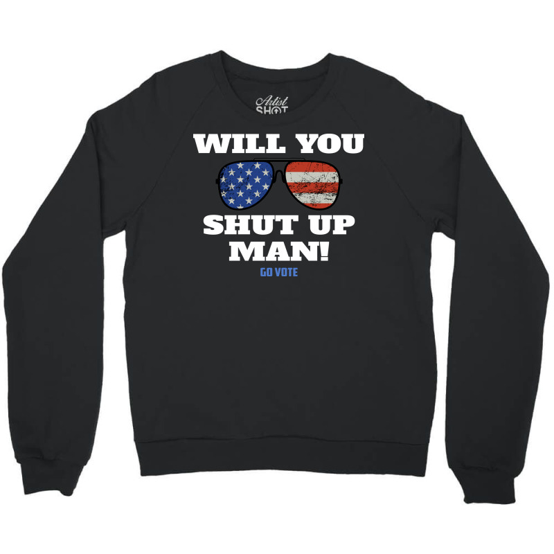 Will You Shut Up Man Anti Trump Gift Crewneck Sweatshirt | Artistshot