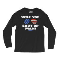 Will You Shut Up Man Anti Trump Gift Long Sleeve Shirts | Artistshot